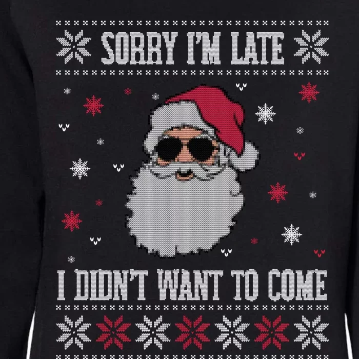 Sorry IM Late I DidnT Want To Come Cool Santa Face Humor Gift Womens California Wash Sweatshirt