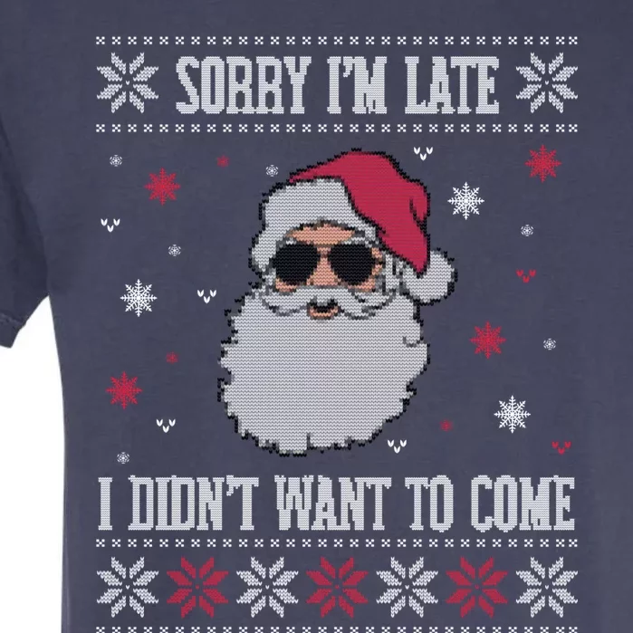 Sorry IM Late I DidnT Want To Come Cool Santa Face Humor Gift Garment-Dyed Heavyweight T-Shirt