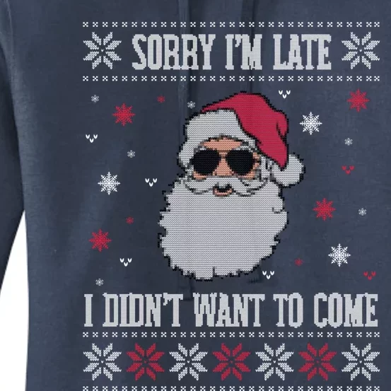 Sorry IM Late I DidnT Want To Come Cool Santa Face Humor Gift Women's Pullover Hoodie