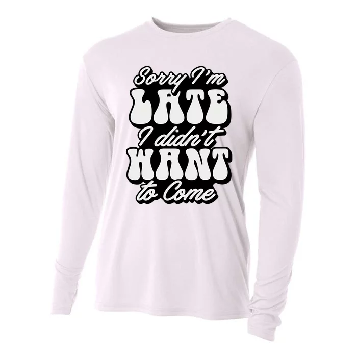 Sorry IM Late I DidnT Want To Come Sarcastic Cooling Performance Long Sleeve Crew