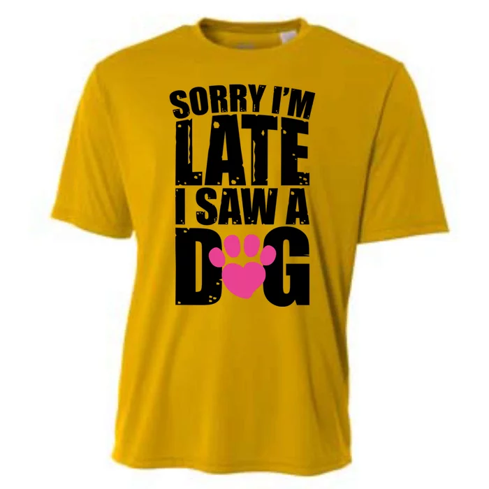 Sorry Im Late I Saw A Dog Gift Cooling Performance Crew T-Shirt