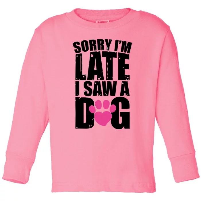 Sorry Im Late I Saw A Dog Gift Toddler Long Sleeve Shirt