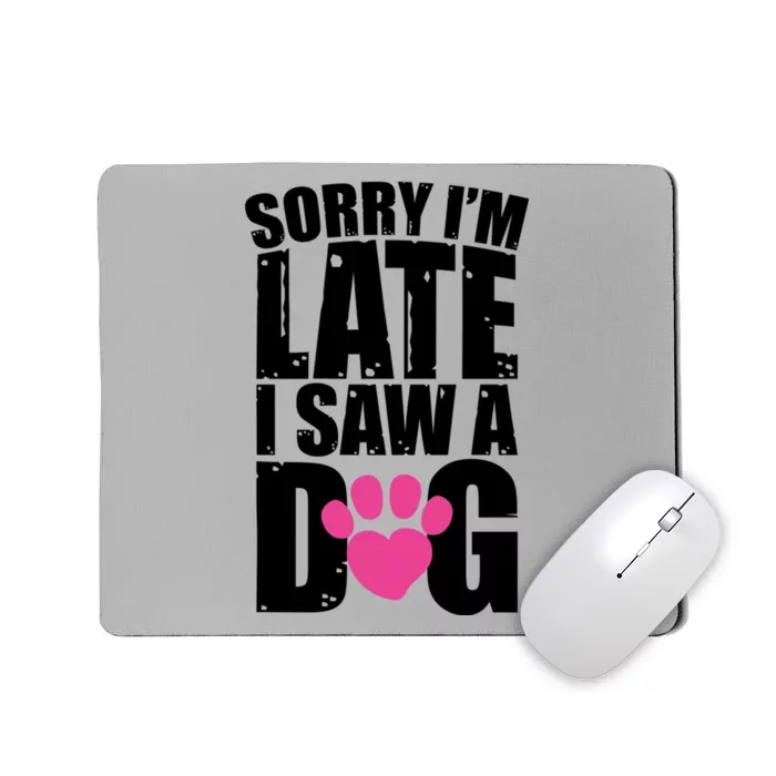 Sorry Im Late I Saw A Dog Gift Mousepad