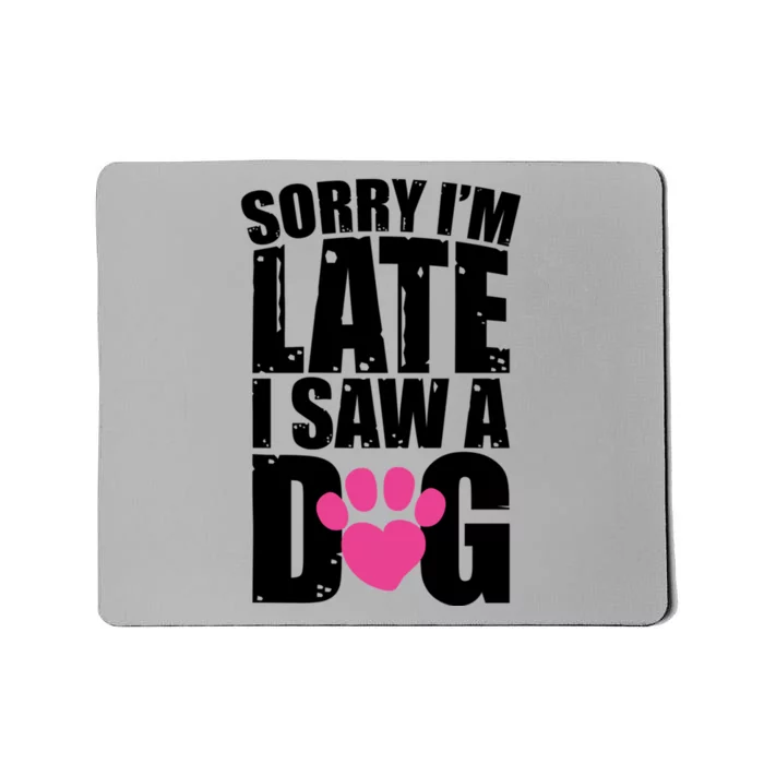 Sorry Im Late I Saw A Dog Gift Mousepad