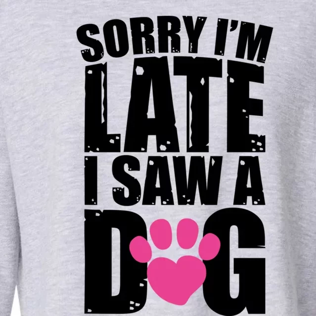 Sorry Im Late I Saw A Dog Gift Cropped Pullover Crew