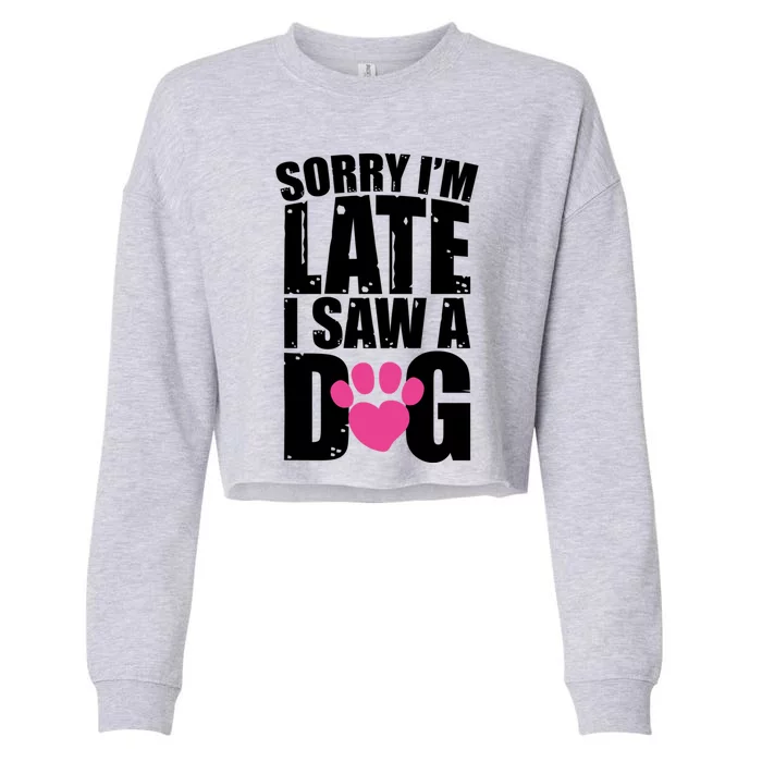 Sorry Im Late I Saw A Dog Gift Cropped Pullover Crew