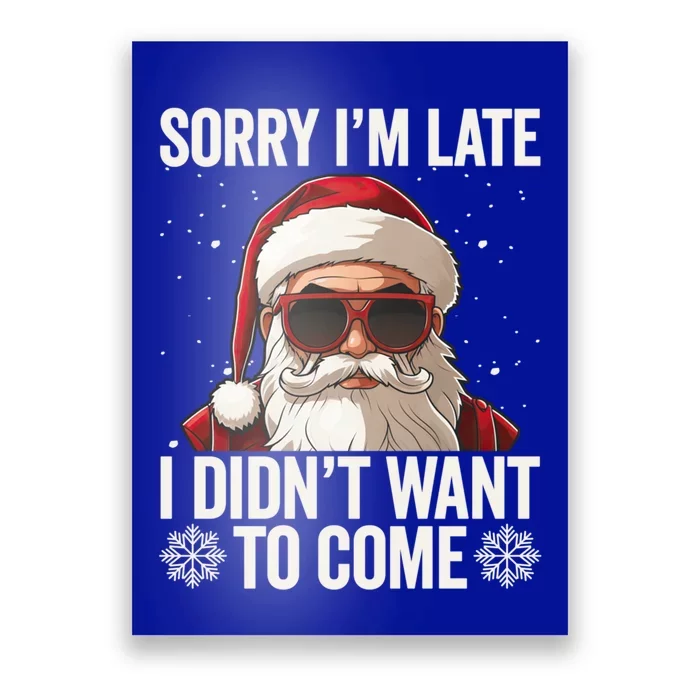 Sorry IM Late I DidnT Want To Come Sarcastic Christmas Cute Gift Poster