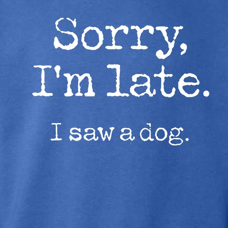 Sorry Im Late I Saw A Dog Cute Funny Puppy Pet Owner Toddler Hoodie