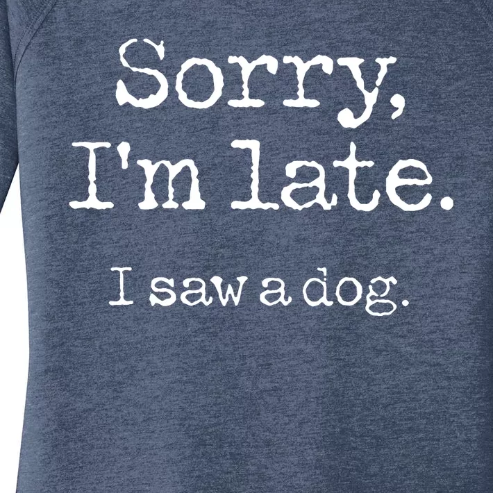 Sorry Im Late I Saw A Dog Cute Funny Puppy Pet Owner Women's Perfect Tri Tunic Long Sleeve Shirt