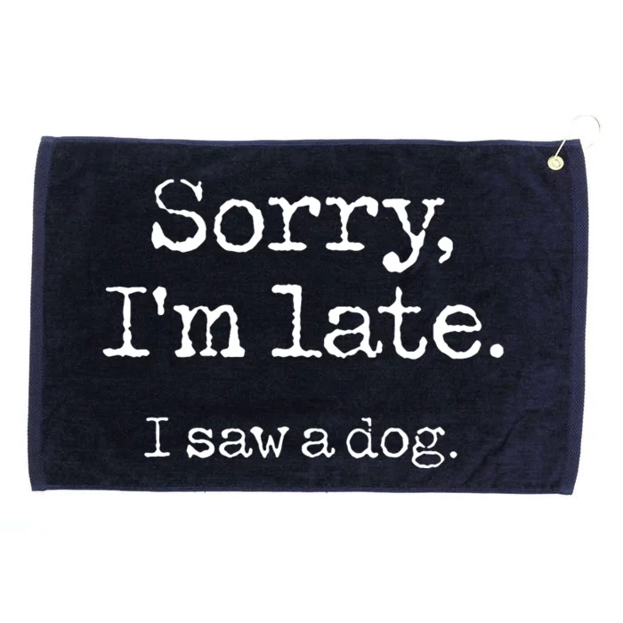 Sorry Im Late I Saw A Dog Cute Funny Puppy Pet Owner Grommeted Golf Towel