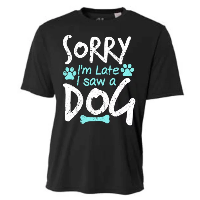 Sorry I'm Late I Saw A Dog Funny Pet Dog Breeder Funny Gift Cooling Performance Crew T-Shirt