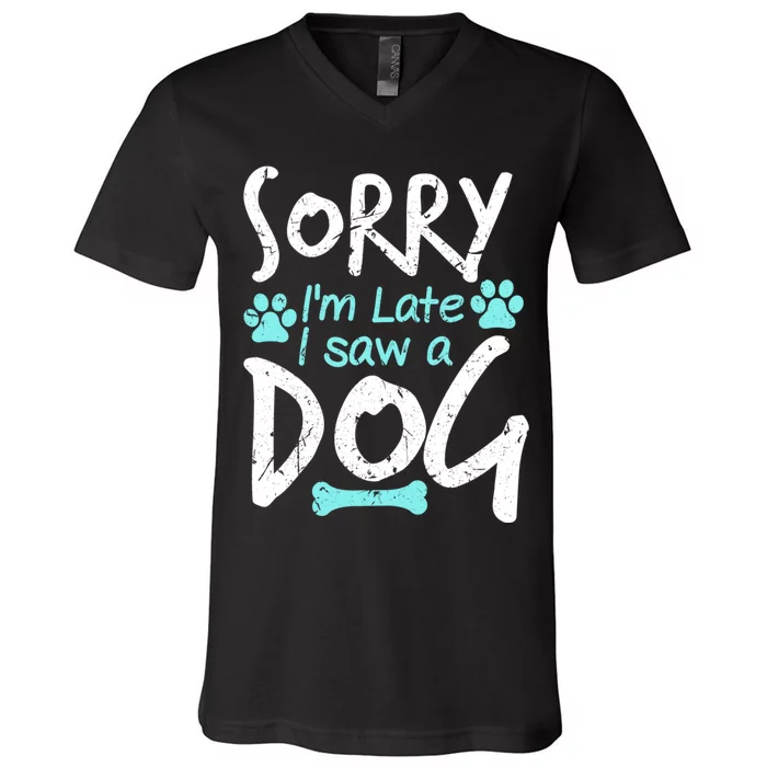 Sorry I'm Late I Saw A Dog Funny Pet Dog Breeder Funny Gift V-Neck T-Shirt