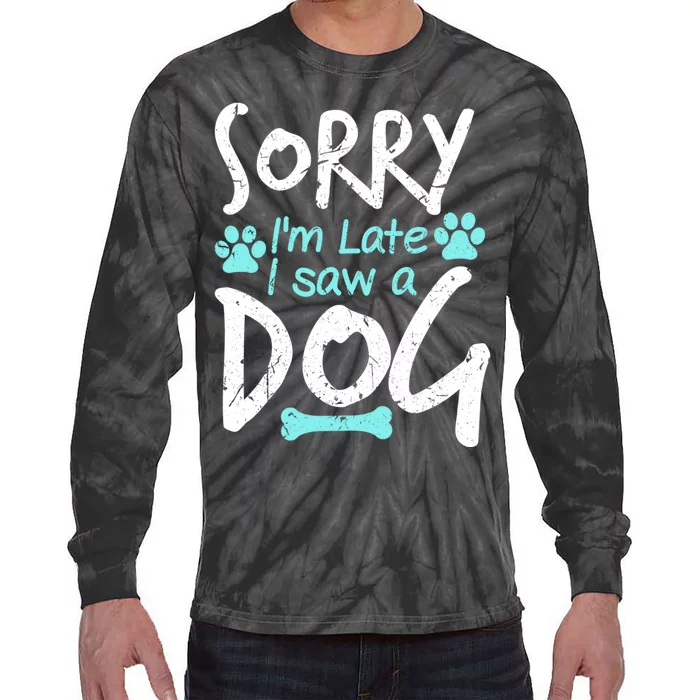 Sorry I'm Late I Saw A Dog Funny Pet Dog Breeder Funny Gift Tie-Dye Long Sleeve Shirt