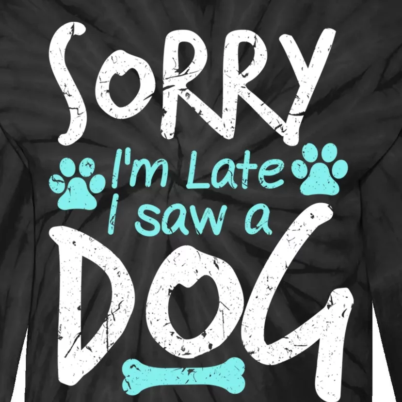 Sorry I'm Late I Saw A Dog Funny Pet Dog Breeder Funny Gift Tie-Dye Long Sleeve Shirt