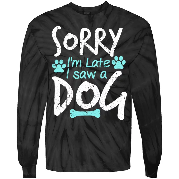 Sorry I'm Late I Saw A Dog Funny Pet Dog Breeder Funny Gift Tie-Dye Long Sleeve Shirt