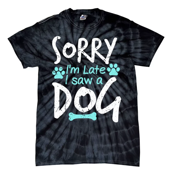 Sorry I'm Late I Saw A Dog Funny Pet Dog Breeder Funny Gift Tie-Dye T-Shirt