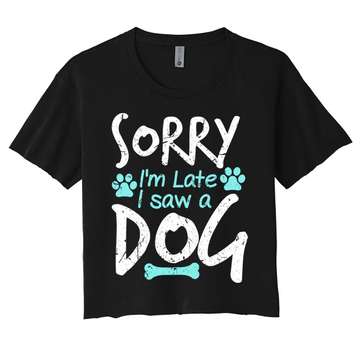 Sorry I'm Late I Saw A Dog Funny Pet Dog Breeder Funny Gift Women's Crop Top Tee