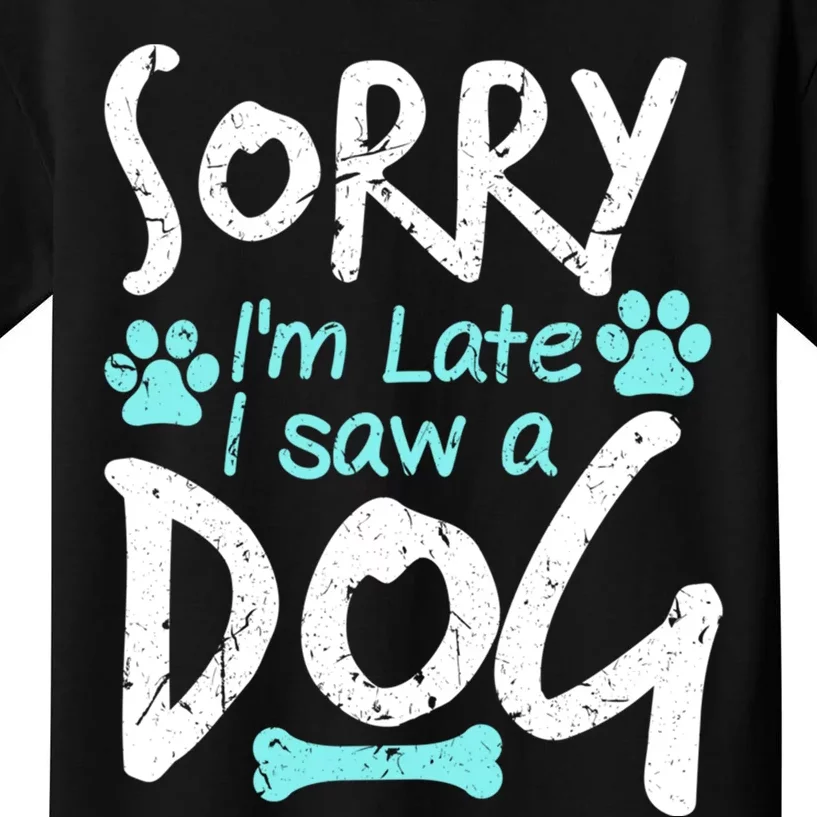 Sorry I'm Late I Saw A Dog Funny Pet Dog Breeder Funny Gift Kids T-Shirt