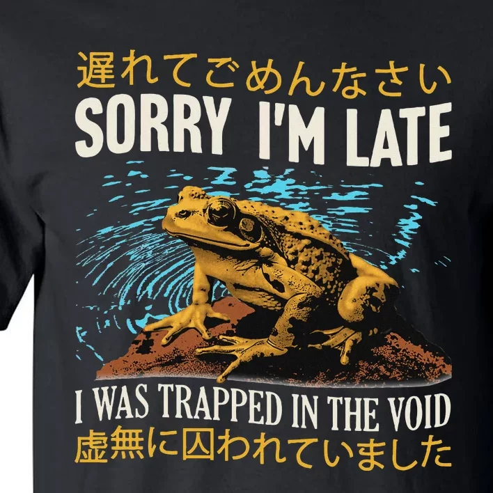 Sorry IM Late I Was Trapped In The Void Frog Japanese Tall T-Shirt