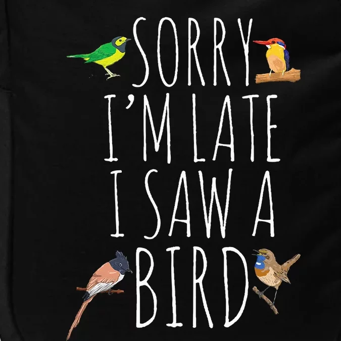 Sorry I'M Late I Saw A Bird Cute Bird Lover Birding Impact Tech Backpack