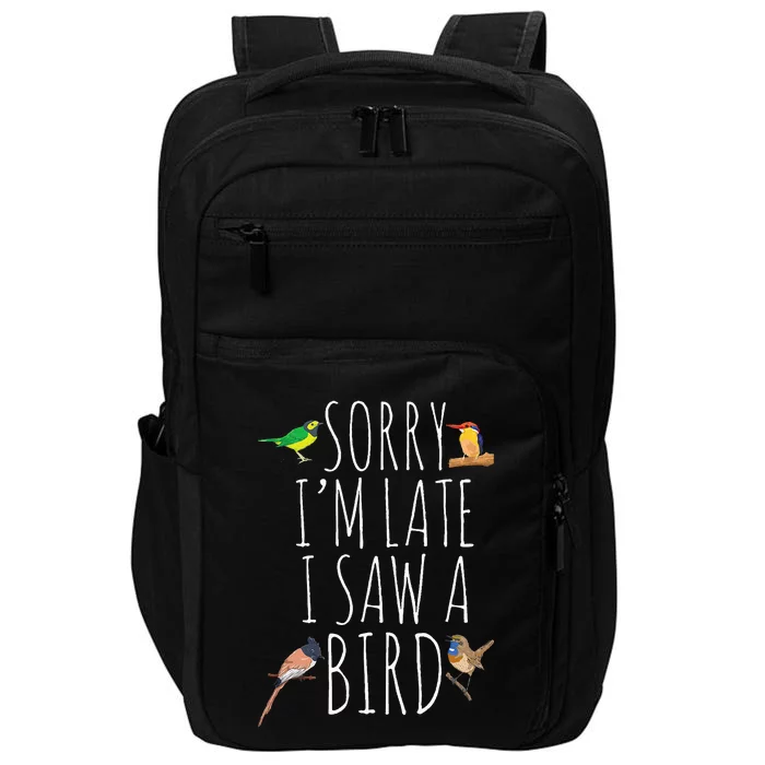 Sorry I'M Late I Saw A Bird Cute Bird Lover Birding Impact Tech Backpack