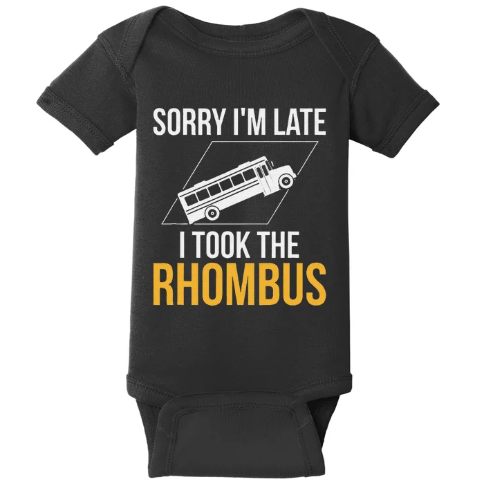 Sorry I'm Late I Took The Rhombus funny math pun Baby Bodysuit