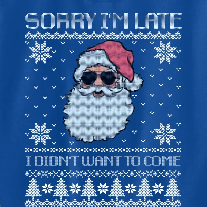 Sorry IM Late I DidnT Want To Come Cool Santa Face Xmas Gift Kids Sweatshirt