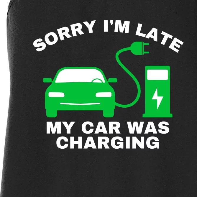 Sorry I’m Late My Car Was Charging Drive EVs Funny EV Car Women's Racerback Tank