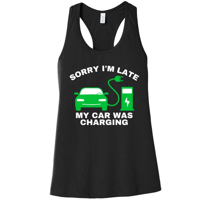 Sorry I’m Late My Car Was Charging Drive EVs Funny EV Car Women's Racerback Tank