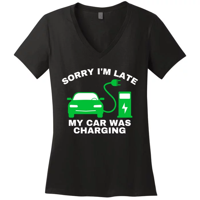 Sorry I’m Late My Car Was Charging Drive EVs Funny EV Car Women's V ...