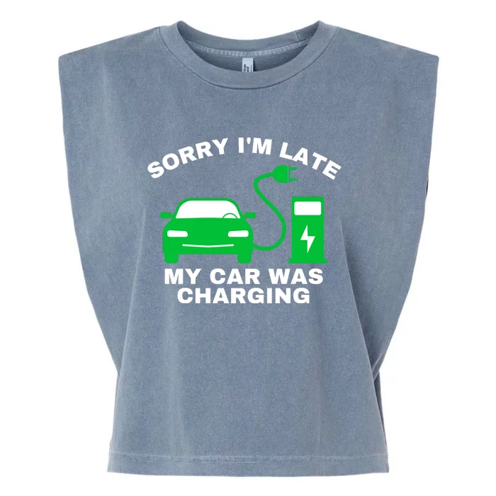 Sorry I’m Late My Car Was Charging Drive EVs Funny EV Car Garment-Dyed Women's Muscle Tee