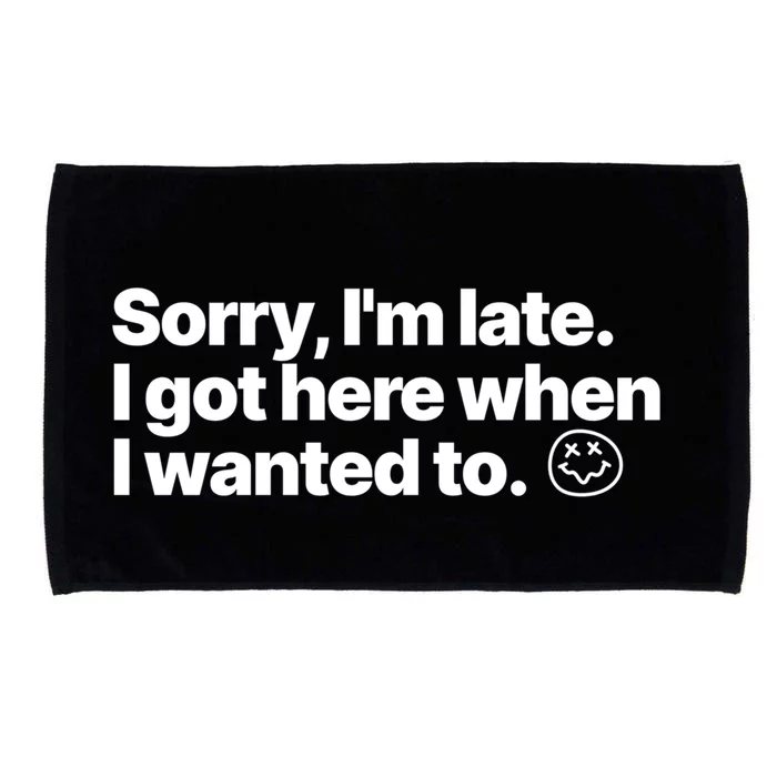 Sorry IM Late I Got Here When I Wanted To Funny Sarcastic Gift Microfiber Hand Towel