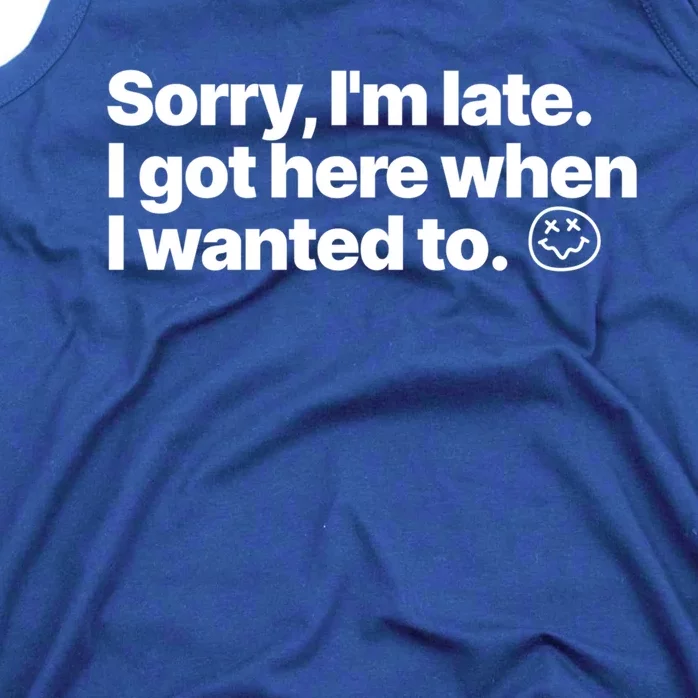 Sorry IM Late I Got Here When I Wanted To Funny Sarcastic Gift Tank Top