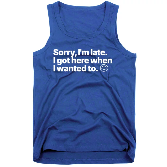 Sorry IM Late I Got Here When I Wanted To Funny Sarcastic Gift Tank Top