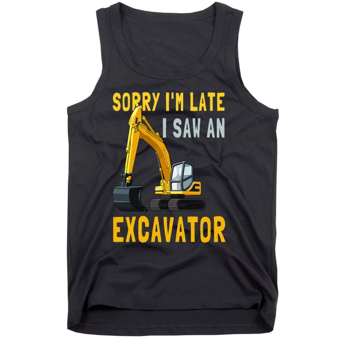 Sorry I'm Late I Saw An Excavator Construction Birthday Tank Top