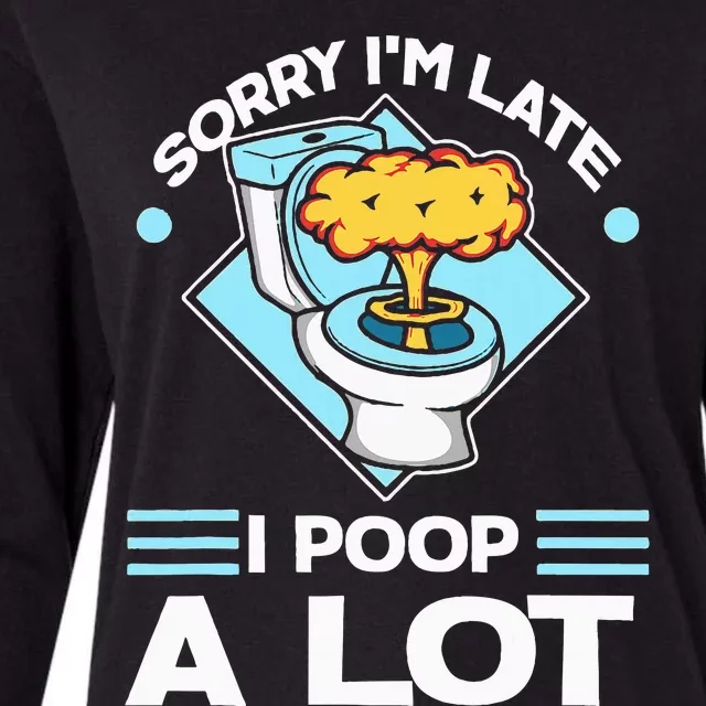 Sorry IM Late I Poop A Lot Womens Cotton Relaxed Long Sleeve T-Shirt