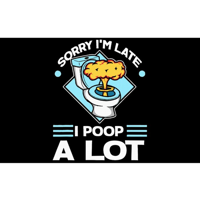 Sorry IM Late I Poop A Lot Bumper Sticker