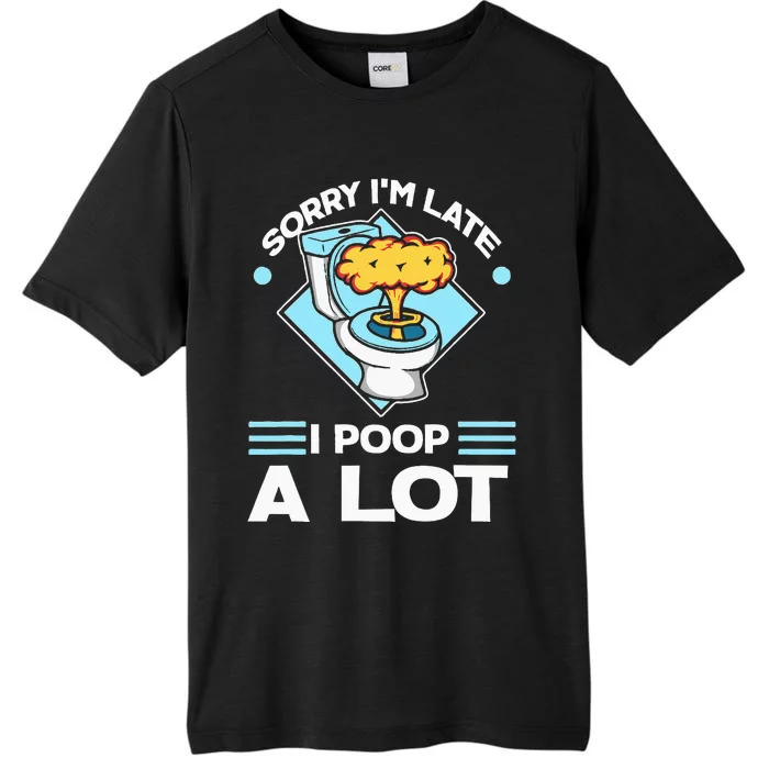 Sorry IM Late I Poop A Lot ChromaSoft Performance T-Shirt