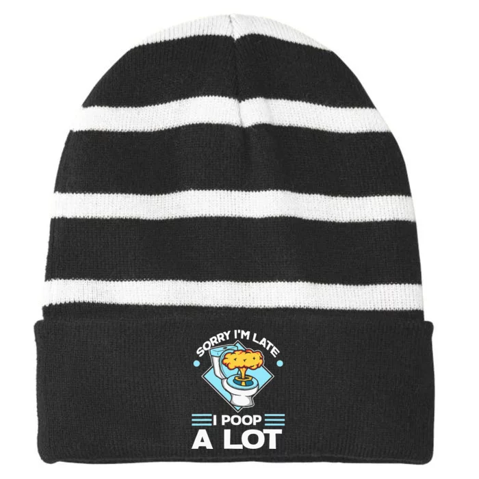 Sorry IM Late I Poop A Lot Striped Beanie with Solid Band