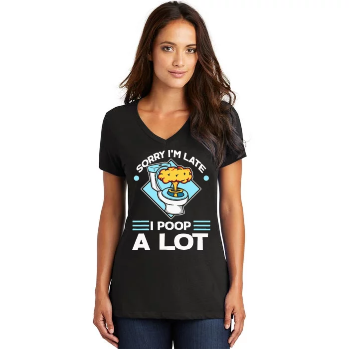 Sorry IM Late I Poop A Lot Women's V-Neck T-Shirt