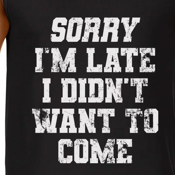 Sorry I'm Late I Didn't Want To Come Funny Comfort Colors® Tank Top