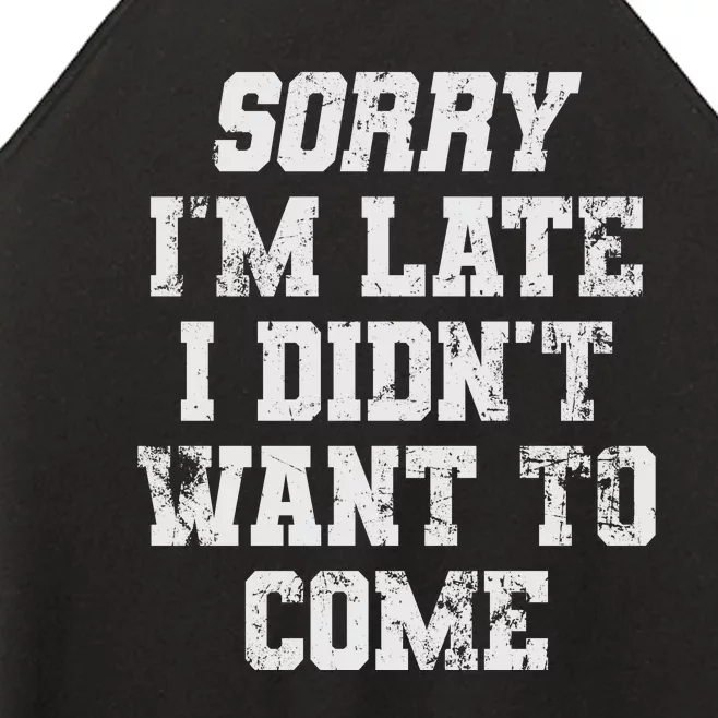 Sorry I'm Late I Didn't Want To Come Funny Women’s Perfect Tri Rocker Tank