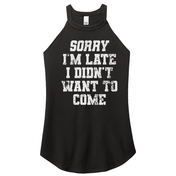 Sorry I'm Late I Didn't Want To Come Funny Women’s Perfect Tri Rocker Tank