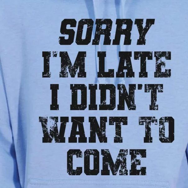 Sorry I'm Late I Didn't Want To Come Funny Unisex Surf Hoodie