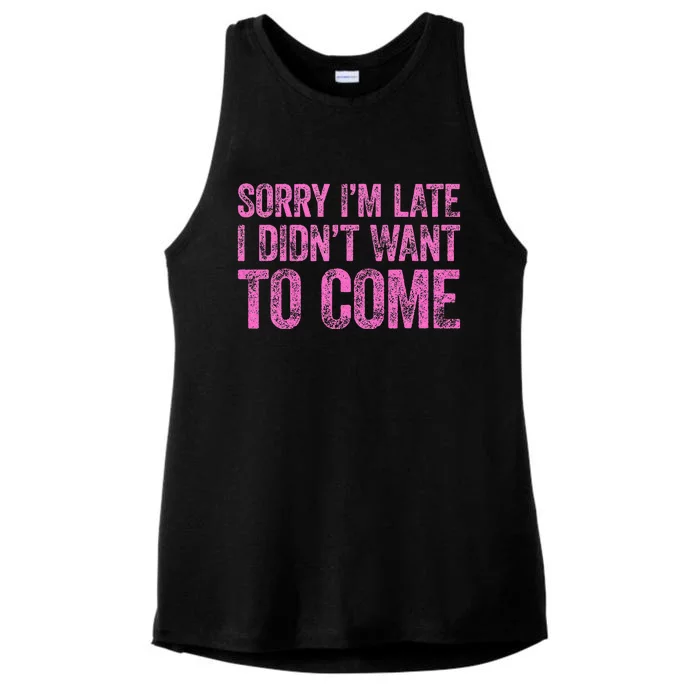 Sorry Im Late I Didnt Want To Come Ladies Tri-Blend Wicking Tank