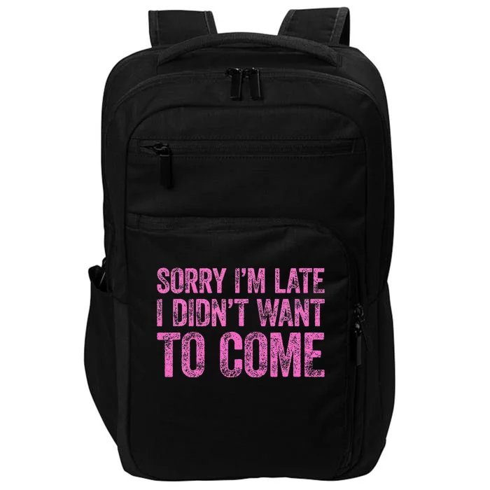 Sorry Im Late I Didnt Want To Come Impact Tech Backpack