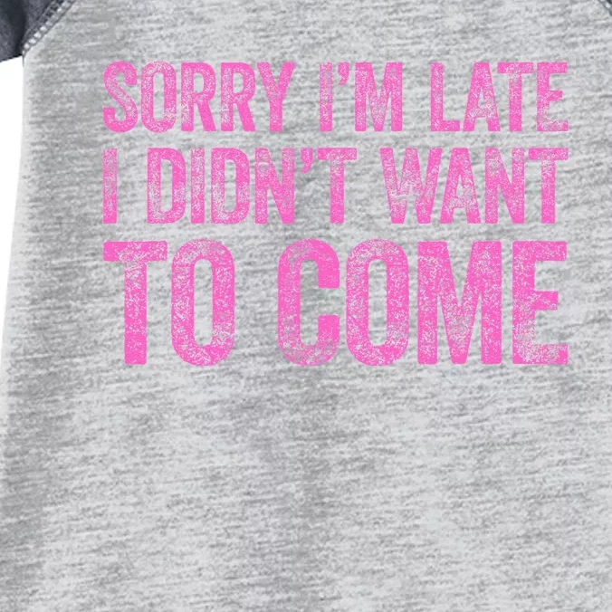 Sorry Im Late I Didnt Want To Come Infant Baby Jersey Bodysuit