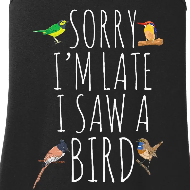 Sorry IM Late I Saw A Bird Cute Bird Lover Birding Ladies Essential Tank