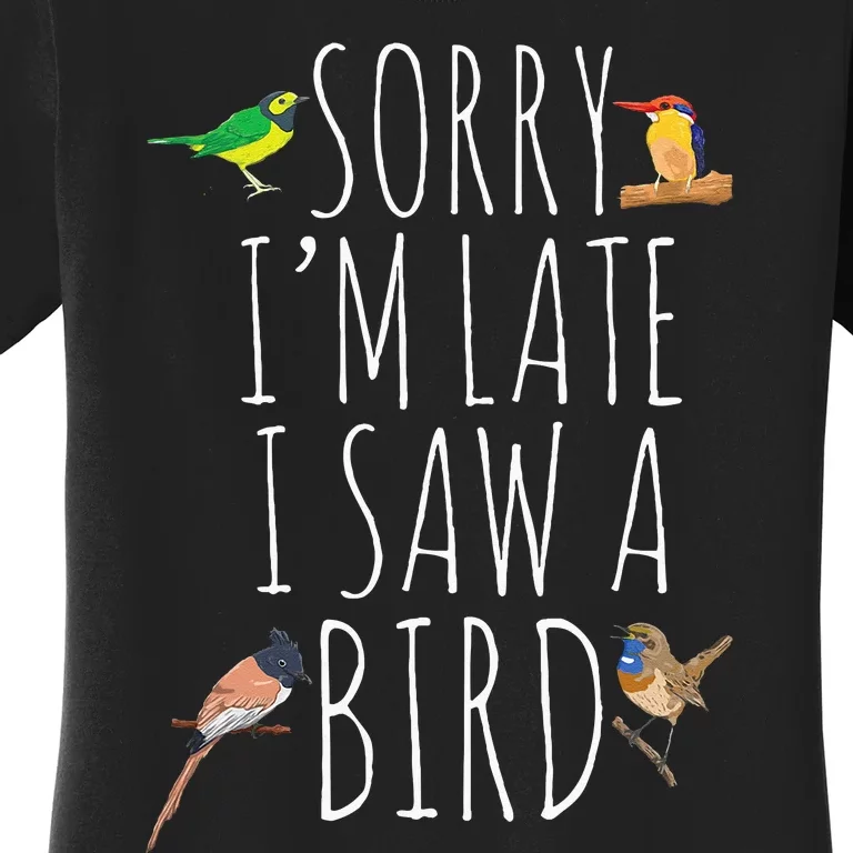 Sorry IM Late I Saw A Bird Cute Bird Lover Birding Women's T-Shirt