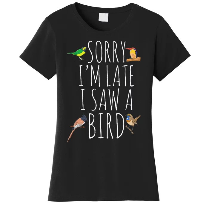 Sorry IM Late I Saw A Bird Cute Bird Lover Birding Women's T-Shirt